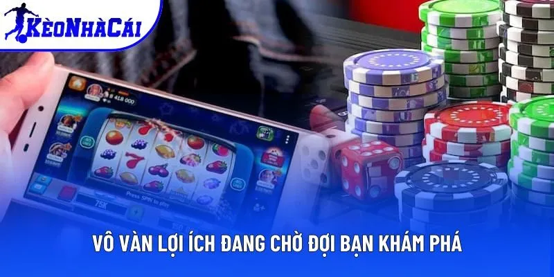 Vô vàn lợi ích đang chờ đợi bạn khám phá
